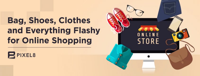 Bag, Shoes, Clothes and Everything Flashy for Online Shopping
